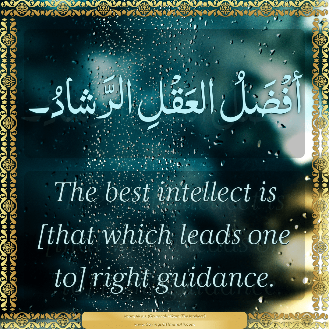 The best intellect is [that which leads one to] right guidance.